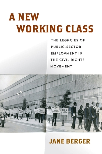 A New Working Class: The Legacies of Public-Sector Employment in the Civil Rights Movement.