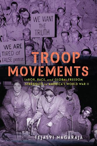 Troop Movements: Labor, Race, and Global Freedom Struggles in America's World War II.