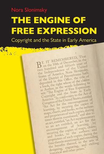 The Engine of Free Expression: Copyright and the State in Early America.