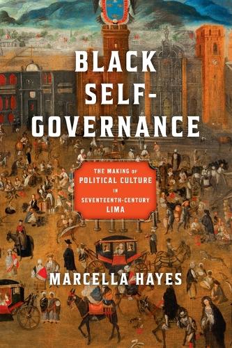 Black Self-Governance: The Making of Political Culture in Seventeenth-Century Lima.