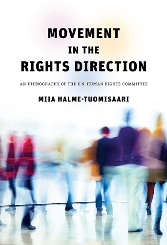 Movement in the Rights Direction: An Ethnography of the UN Human Rights Committee.