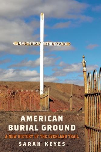 American Burial Ground: A New History of the Overland Trail.