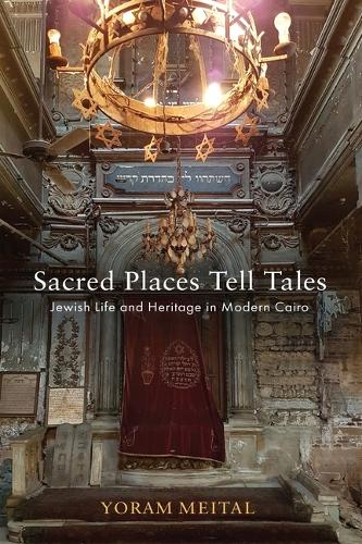 Sacred Places Tell Tales: Jewish Life and Heritage in Modern Cairo.