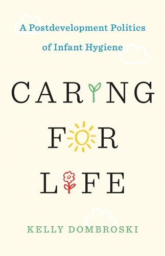 Caring for Life: A Postdevelopment Politics of Infant Hygiene.