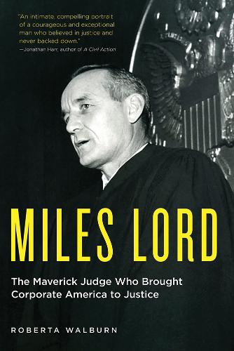 Miles Lord: The Maverick Judge Who Brought Corporate America to Justice.