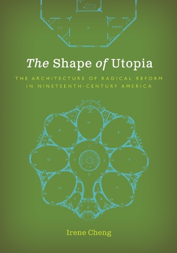 The Shape of Utopia: The Architecture of Radical Reform in Nineteenth-Century America.