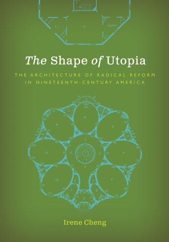 The Shape of Utopia: The Architecture of Radical Reform in Nineteenth-Century America.