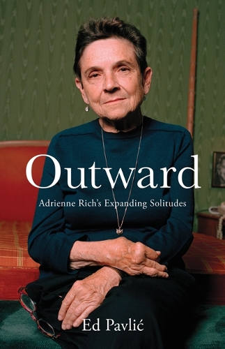 Outward: Adrienne Rich's Expanding Solitudes.