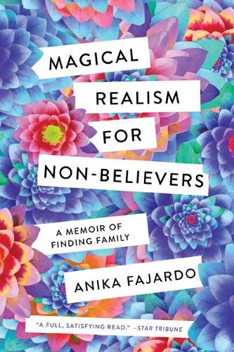 Magical Realism for Non-Believers: A Memoir of Finding Family.