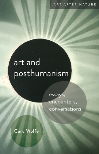 Art and Posthumanism: Essays, Encounters, Conversations.