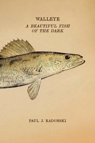 Walleye: A Beautiful Fish of the Dark.