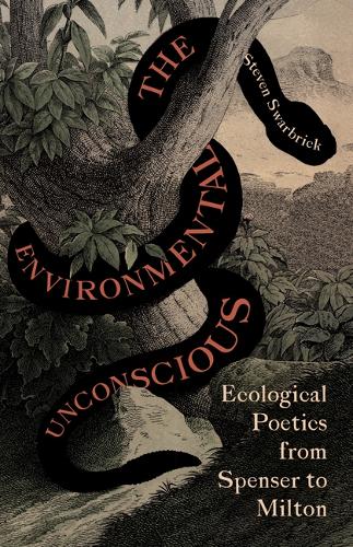The Environmental Unconscious: Ecological Poetics from Spenser to Milton.