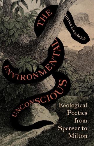 The Environmental Unconscious: Ecological Poetics from Spenser to Milton.