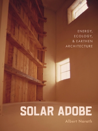 Solar Adobe: Energy, Ecology, and Earthen Architecture.