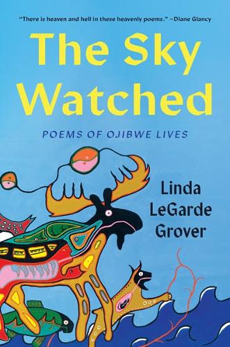 The Sky Watched: Poems of Ojibwe Lives.