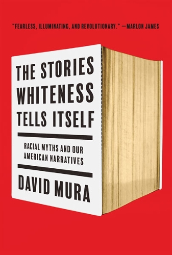 The Stories Whiteness Tells Itself: Racial Myths and Our American Narratives.
