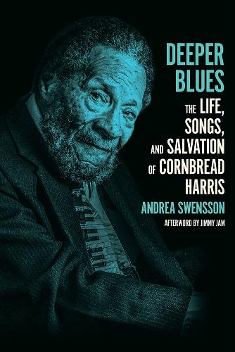 Deeper Blues: The Life, Songs, and Salvation of Cornbread Harris.