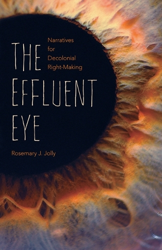 The Effluent Eye: Narratives for Decolonial Right-Making.
