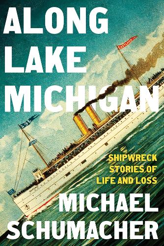 Along Lake Michigan: Shipwreck Stories of Life and Loss.