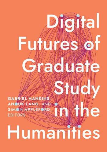 Digital Futures of Graduate Study in the Humanities.