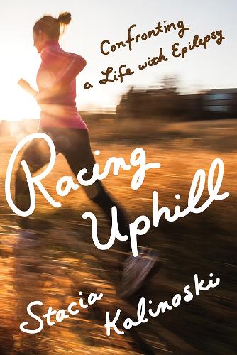 Racing Uphill: Confronting a Life with Epilepsy.
