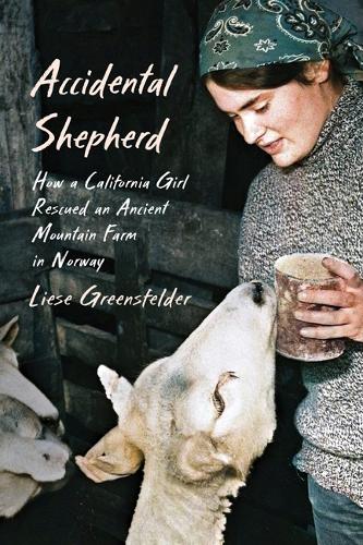Accidental Shepherd: How a California Girl Rescued an Ancient Mountain Farm in Norway.