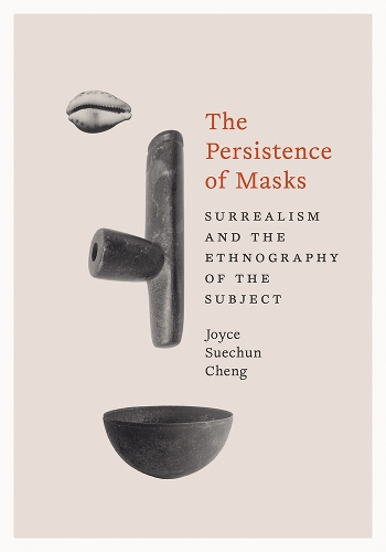 The Persistence of Masks: Surrealism and the Ethnography of the Subject.