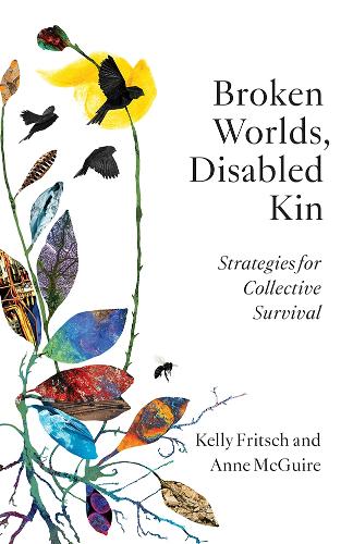 Broken Worlds, Disabled Kin: Strategies for Collective Survival.