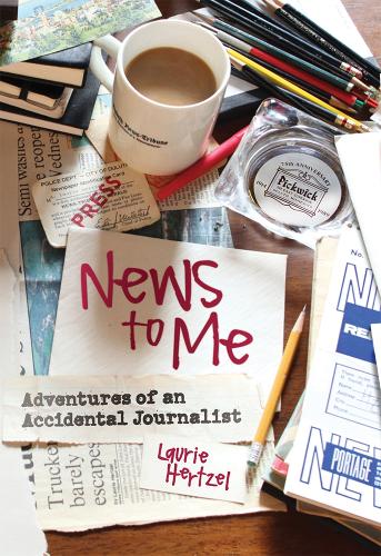 News to Me: Adventures of an Accidental Journalist.