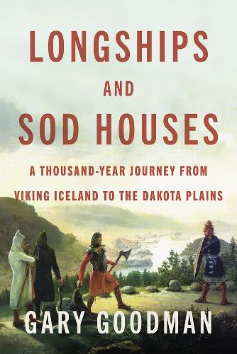 Longships and Sod Houses: A Thousand-Year Journey from Viking Iceland to the Dakota Plains.