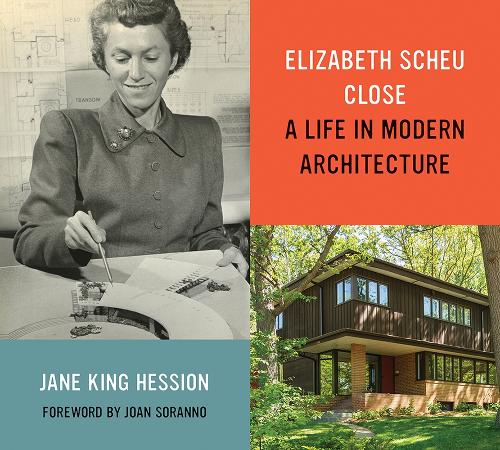 Elizabeth Scheu Close: A Life in Modern Architecture.