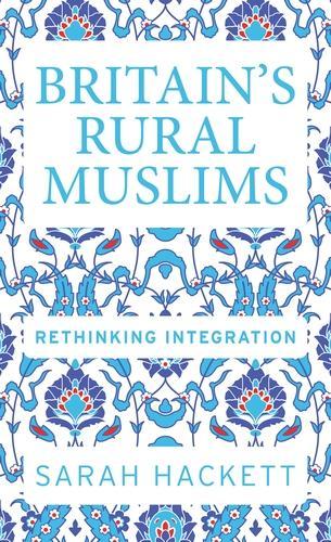 Britain'S Rural Muslims: Rethinking Integration.