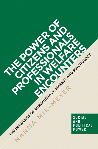 The power of citizens and professionals in welfare encounters: The influence of bureaucracy, market and psychology.