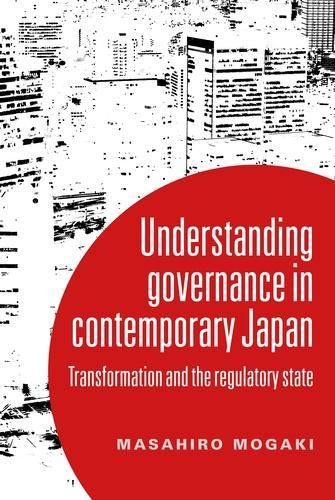 Understanding Governance in Contemporary Japan: Transformation and the Regulatory State.