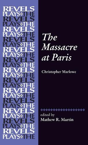 The Massacre at Paris: By Christopher Marlowe.
