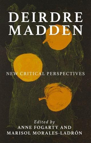 Deirdre Madden: New Critical Perspectives.