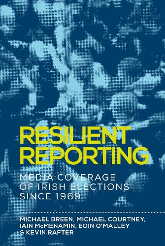 Resilient reporting: Media coverage of Irish elections since 1969.