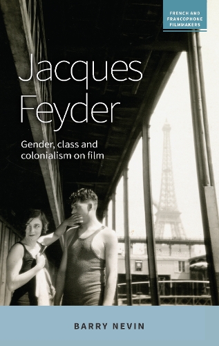 Jacques Feyder: Gender, class and colonialism on film.