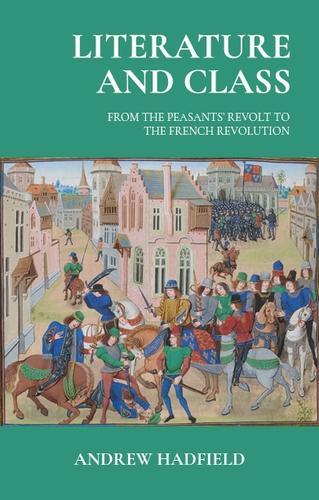 Literature and Class: From the Peasant's Revolt to the French Revolution..