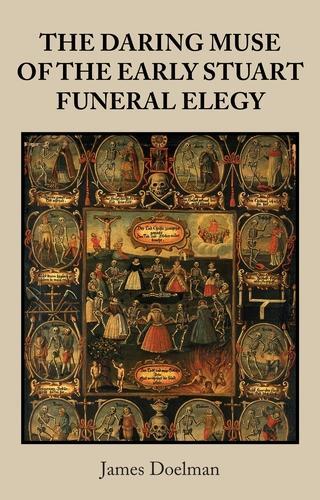 The Daring Muse of the Early Stuart Funeral Elegy.