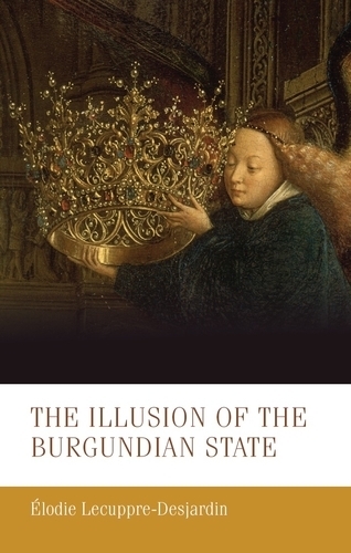The Illusion of the Burgundian State.