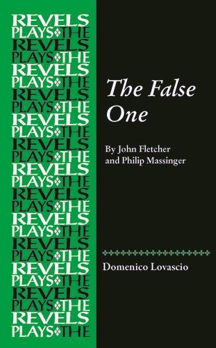 The False One: By John Fletcher and Philip Massinger.