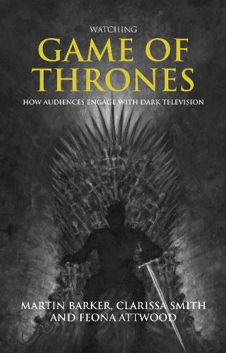 Watching Game of Thrones: How Audiences Engage with Dark Television.