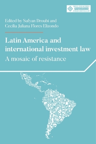 Latin America and International Investment Law: A Mosaic of Resistance.