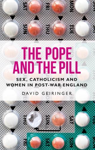 The Pope and the Pill: Sex, Catholicism and Women in Post-War England.