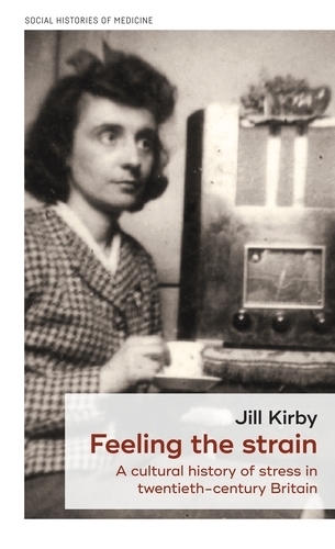 Feeling the Strain: A Cultural History of Stress in Twentieth-Century Britain.