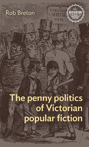 The Penny Politics of Victorian Popular Fiction.