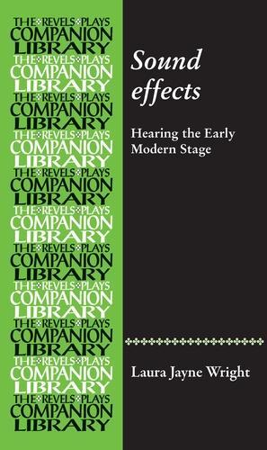 Sound Effects: Hearing the Early Modern Stage.