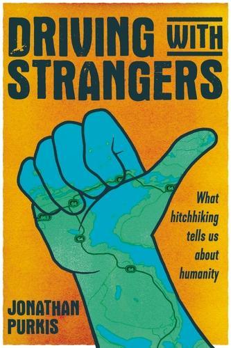 Driving with Strangers: What Hitchhiking Tells Us About Humanity.
