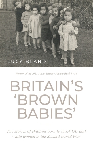 Britain'S 'Brown Babies': The Stories of Children Born to Black GIS and White Women in the Second World War.